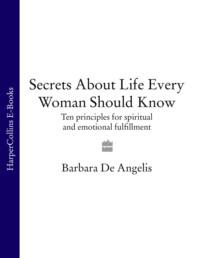 Secrets About Life Every Woman Should Know: Ten principles for spiritual and emotional fulfillment,  аудиокнига. ISDN39755601