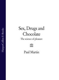 Sex, Drugs and Chocolate: The Science of Pleasure, Paul  Martin аудиокнига. ISDN39755657