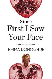 Since First I Saw Your Face: A Short Story from the collection, Reader, I Married Him, Emma  Donoghue аудиокнига. ISDN39755713