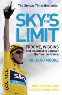 Sky’s the Limit: Wiggins and Cavendish: The Quest to Conquer the Tour de France, Richard  Moore audiobook. ISDN39755761