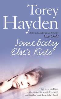 Somebody Else’s Kids: They were problem children no one wanted … until one teacher took them to her heart - Torey Hayden