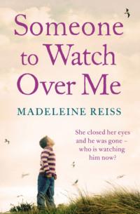 Someone to Watch Over Me: A gripping psychological thriller - Madeleine Reiss