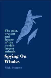 Spying on Whales: The Past, Present and Future of the World’s Largest Animals, Ника Пайенсона audiobook. ISDN39755865
