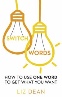 Switchwords: How to Use One Word to Get What You Want, Liz  Dean audiobook. ISDN39756057