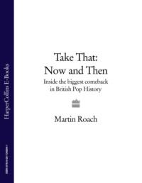 Take That – Now and Then: Inside the Biggest Comeback in British Pop History, Martin  Roach audiobook. ISDN39756073