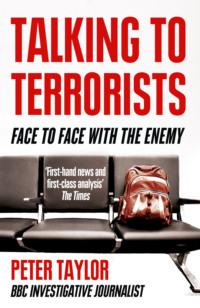 Talking to Terrorists: A Personal Journey from the IRA to Al Qaeda - Peter Taylor