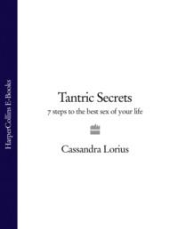 Tantric Secrets: 7 Steps to the best sex of your life, Cassandra  Lorius аудиокнига. ISDN39756097
