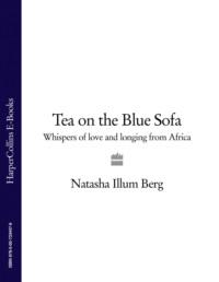 Tea on the Blue Sofa: Whispers of Love and Longing from Africa - Natasha Berg