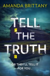 Tell the Truth: Or they’ll tell it for you… - Amanda Brittany