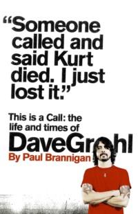 This Is a Call: The Life and Times of Dave Grohl - Paul Brannigan