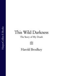 This Wild Darkness: The Story of My Death, Harold  Brodkey аудиокнига. ISDN39756217