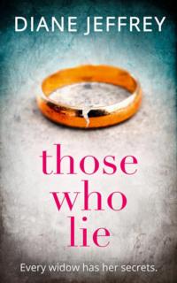 Those Who Lie: the gripping new thriller you won’t be able to stop talking about - Diane Jeffrey