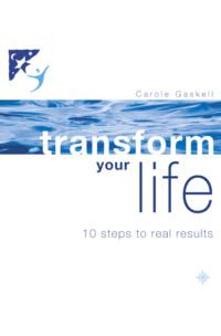 Transform Your Life: 10 Steps to Real Results, Carole  Gaskell Hörbuch. ISDN39756417