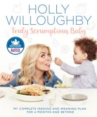 Truly Scrumptious Baby: My complete feeding and weaning plan for 6 months and beyond, Holly  Willoughby audiobook. ISDN39756449