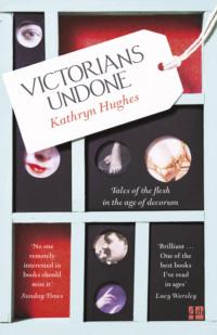 Victorians Undone: Tales of the Flesh in the Age of Decorum, Kathryn  Hughes książka audio. ISDN39756545