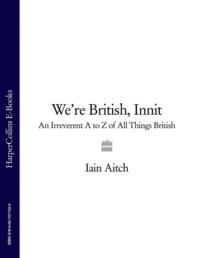 We’re British, Innit: An Irreverent A to Z of All Things British,  audiobook. ISDN39756689