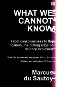 What We Cannot Know: Explorations at the Edge of Knowledge - Marcus Sautoy