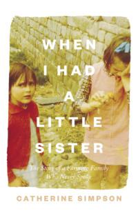 When I Had a Little Sister: The Story of a Farming Family Who Never Spoke, Catherine  Simpson audiobook. ISDN39756793