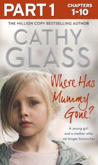 Where Has Mummy Gone?: Part 1 of 3: A young girl and a mother who no longer knows her, Cathy  Glass audiobook. ISDN39756817