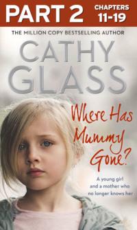 Where Has Mummy Gone?: Part 2 of 3: A young girl and a mother who no longer knows her, Cathy  Glass аудиокнига. ISDN39756825