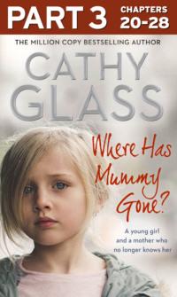Where Has Mummy Gone?: Part 3 of 3: A young girl and a mother who no longer knows her, Cathy  Glass audiobook. ISDN39756833
