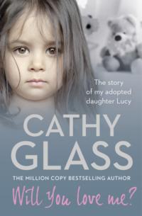 Will You Love Me?: The story of my adopted daughter Lucy - Cathy Glass