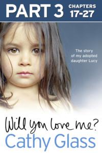 Will You Love Me?: The story of my adopted daughter Lucy: Part 3 of 3, Cathy  Glass audiobook. ISDN39756977