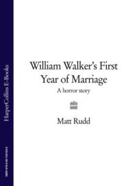 William Walker’s First Year of Marriage: A Horror Story - Matt Rudd