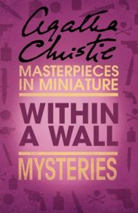 Within a Wall: An Agatha Christie Short Story, Агаты Кристи аудиокнига. ISDN39757025