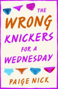 Wrong Knickers for a Wednesday: A funny novel about learning to love yourself - Paige Nick