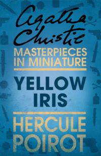 Yellow Iris: A Hercule Poirot Short Story - Агата Кристи