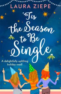 ‘Tis the Season to be Single: A feel-good festive romantic comedy for 2018 that will make you laugh-out-loud!,  audiobook. ISDN39757265