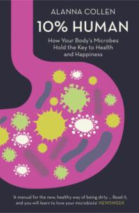 10% Human: How Your Body’s Microbes Hold the Key to Health and Happiness, Alanna  Collen książka audio. ISDN39757273
