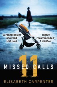 11 Missed Calls: A gripping psychological thriller that will have you on the edge of your seat - Elisabeth Carpenter