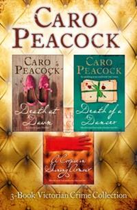 3-Book Victorian Crime Collection: Death at Dawn, Death of a Dancer, A Corpse in Shining Armour - Caro Peacock