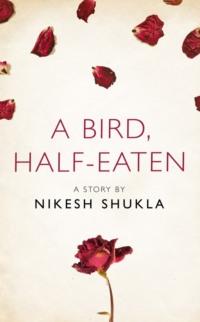 A bird, half-eaten: A Story from the collection, I Am Heathcliff, Nikesh  Shukla аудиокнига. ISDN39757369