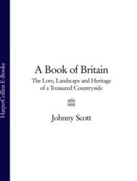 A Book of Britain: The Lore, Landscape and Heritage of a Treasured Countryside - Johnny Scott