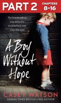 A Boy Without Hope: Part 2 of 3, Casey  Watson аудиокнига. ISDN39757401