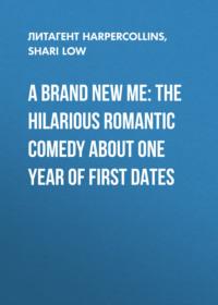 A Brand New Me: The hilarious romantic comedy about one year of first dates - Shari Low