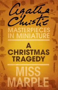 A Christmas Tragedy: A Miss Marple Short Story - Агата Кристи