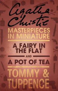 A Fairy in the Flat/A Pot of Tea: An Agatha Christie Short Story, Агаты Кристи аудиокнига. ISDN39757489