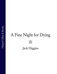 A Fine Night for Dying, Jack  Higgins audiobook. ISDN39757521