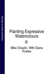 Painting Expressive Watercolours, Mike  Chaplin Hörbuch. ISDN39757897