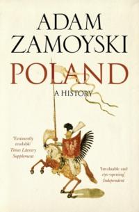 Poland: A history, Adam  Zamoyski Hörbuch. ISDN39758153