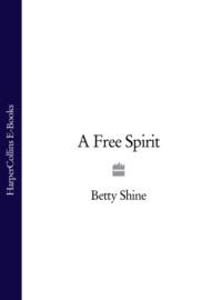 A Free Spirit, Betty  Shine аудиокнига. ISDN39758297