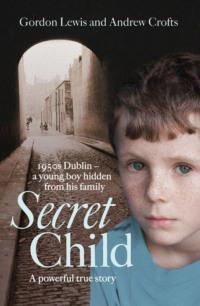 Secret Child, Andrew  Crofts аудиокнига. ISDN39758353