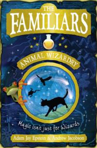 The Familiars: Animal Wizardry, Adam  Epstein audiobook. ISDN39759305