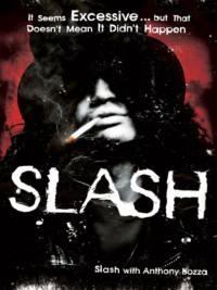 Slash: The Autobiography - Anthony Bozza