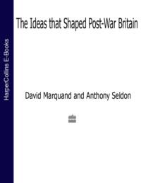 The Ideas That Shaped Post-War Britain - Anthony Seldon