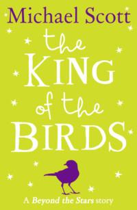 The King of the Birds: Beyond the Stars, Michael  Scott Hörbuch. ISDN39759729